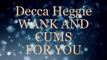 Play Decca Heggie wanking cumshot